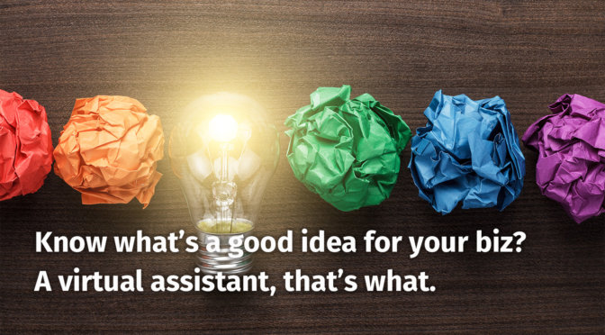 Know what's a good idea for your biz? A virtual assistant, that's what.