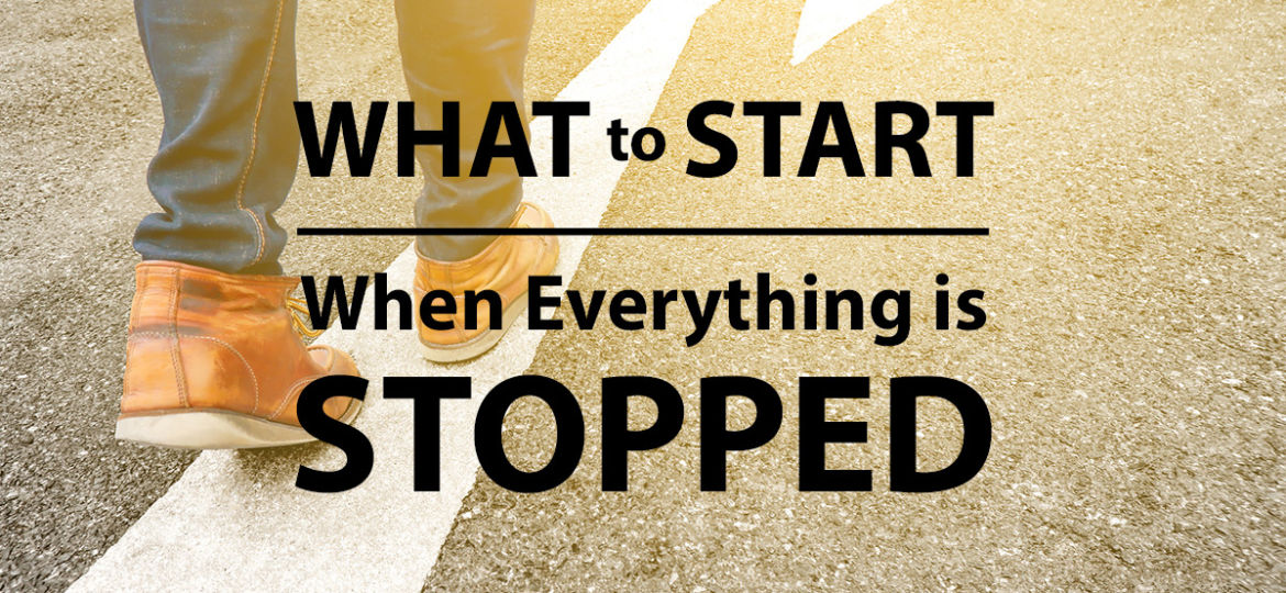 Start a Business When Everything is Stopped
